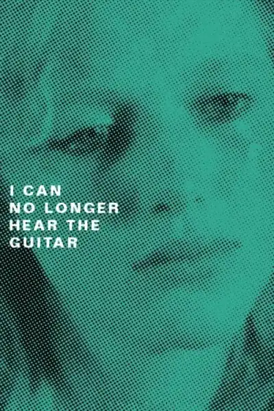 Poster for I Can No Longer Hear the Guitar